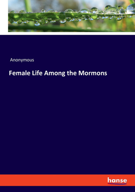 Female Life Among the Mormons Female Life Among the Mormons