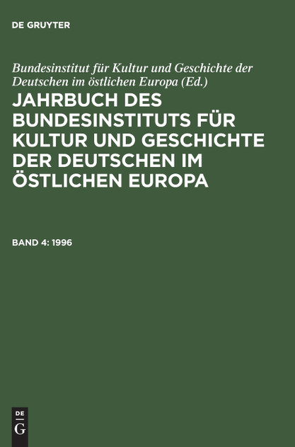 Jahrbuch des Bundesinstituts für Kultur und Geschichte der Deutschen im östlichen Europa, Band 4, Jahrbuch des Bundesinstituts für Kultur und Geschichte der Deutschen im östlichen Europa (1996) Jahrbuch des Bundesinstituts für Kultur und Geschichte der Deutschen im östlichen Europa, Band 4, Jahrbuch des Bundesinstituts für Kultur und Geschichte der Deutschen im östlichen Europa (1996)