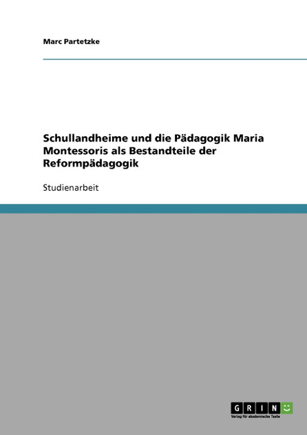 Schullandheime und die Pädagogik Maria Montessoris als Bestandteile der Reformpädagogik Schullandheime und die Pädagogik Maria Montessoris als Bestandteile der Reformpädagogik