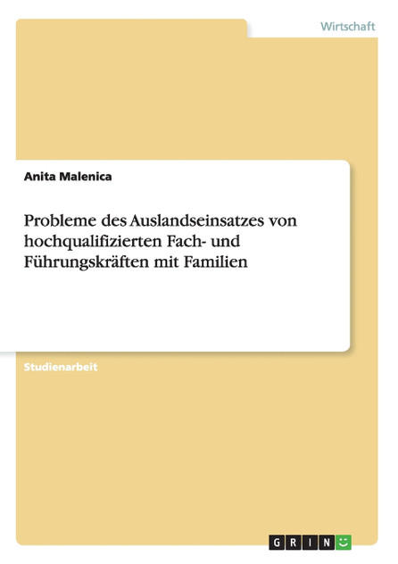 Probleme des Auslandseinsatzes von hochqualifizierten Fach- und Führungskräften mit Familien Probleme des Auslandseinsatzes von hochqualifizierten Fach- und Führungskräften mit Familien