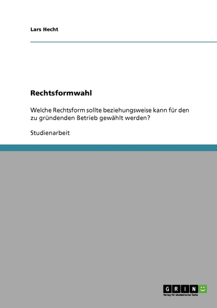 Die richtige Rechtsformwahl für einen zu gründenden Betrieb