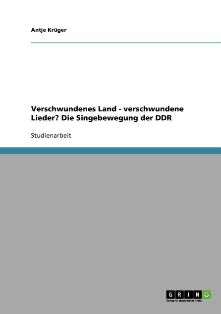 Verschwundenes Land - verschwundene Lieder? Die Singebewegung der DDR Verschwundenes Land - verschwundene Lieder? Die Singebewegung der DDR