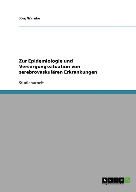 Zur Epidemiologie und Versorgungssituation von zerebrovaskulären Erkrankungen Zur Epidemiologie und Versorgungssituation von zerebrovaskulären Erkrankungen
