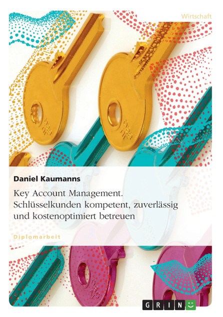 Key Account Management. Schlüsselkunden kompetent, zuverlässig und kostenoptimiert  betreuen