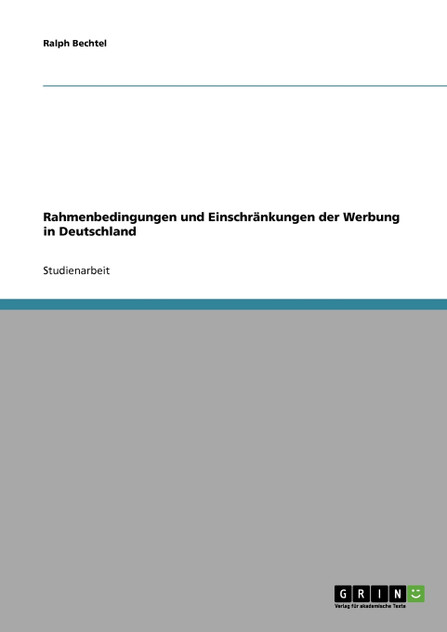 Rahmenbedingungen und Einschränkungen der Werbung in Deutschland Rahmenbedingungen und Einschränkungen der Werbung in Deutschland