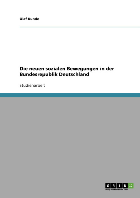 Die neuen sozialen Bewegungen in der Bundesrepublik Deutschland Die neuen sozialen Bewegungen in der Bundesrepublik Deutschland