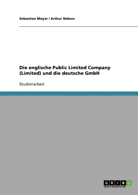 Die englische Public Limited Company (Limited) und die deutsche GmbH Die englische Public Limited Company (Limited) und die deutsche GmbH