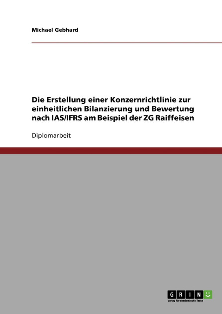 Die Erstellung einer Konzernrichtlinie zur einheitlichen Bilanzierung und Bewertung nach IAS/IFRS am Beispiel der ZG Raiffeisen