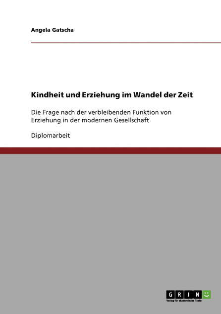Kindheit und Erziehung im Wandel der Zeit Kindheit und Erziehung im Wandel der Zeit