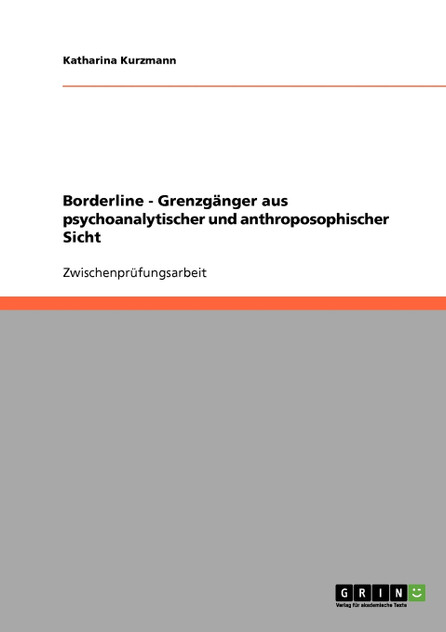 Borderline - Grenzgänger aus psychoanalytischer und anthroposophischer Sicht Borderline - Grenzgänger aus psychoanalytischer und anthroposophischer Sicht