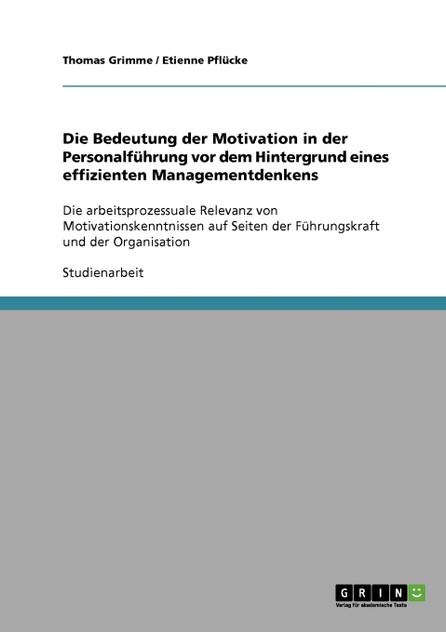 Die Bedeutung der Motivation in der Personalführung vor dem Hintergrund eines effizienten Managementdenkens Die Bedeutung der Motivation in der Personalführung vor dem Hintergrund eines effizienten Managementdenkens