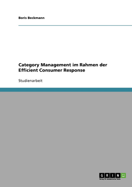 Category Management im Rahmen der Efficient Consumer Response Category Management im Rahmen der Efficient Consumer Response