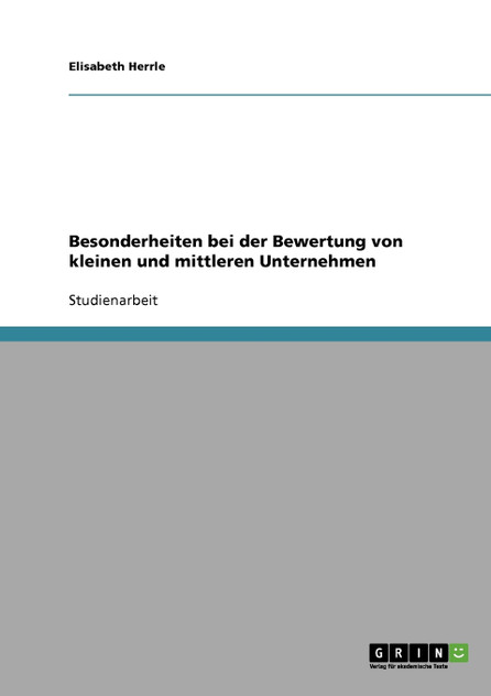 Besonderheiten bei der Bewertung von kleinen und mittleren Unternehmen Besonderheiten bei der Bewertung von kleinen und mittleren Unternehmen