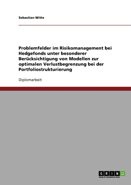 Problemfelder im Risikomanagement bei Hedgefonds unter besonderer Berücksichtigung von Modellen zur optimalen Verlustbegrenzung bei der Portfoliostrukturierung