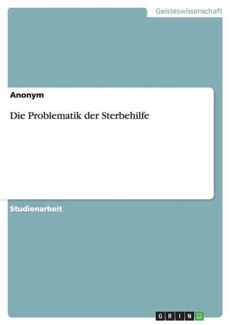 Die Problematik der Sterbehilfe Die Problematik der Sterbehilfe