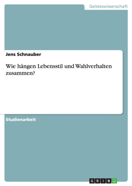Wie hängen Lebensstil und Wahlverhalten zusammen? Wie hängen Lebensstil und Wahlverhalten zusammen?