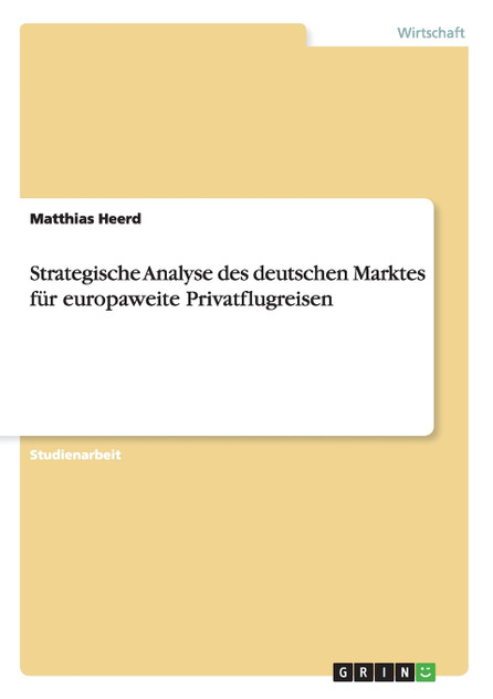 Strategische Analyse des deutschen Marktes für europaweite Privatflugreisen Strategische Analyse des deutschen Marktes für europaweite Privatflugreisen