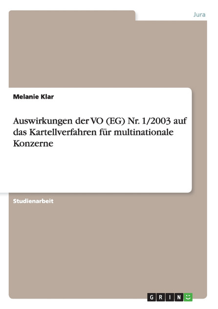 Auswirkungen der VO (EG) Nr. 1/2003 auf das Kartellverfahren für multinationale Konzerne Auswirkungen der VO (EG) Nr. 1/2003 auf das Kartellverfahren für multinationale Konzerne