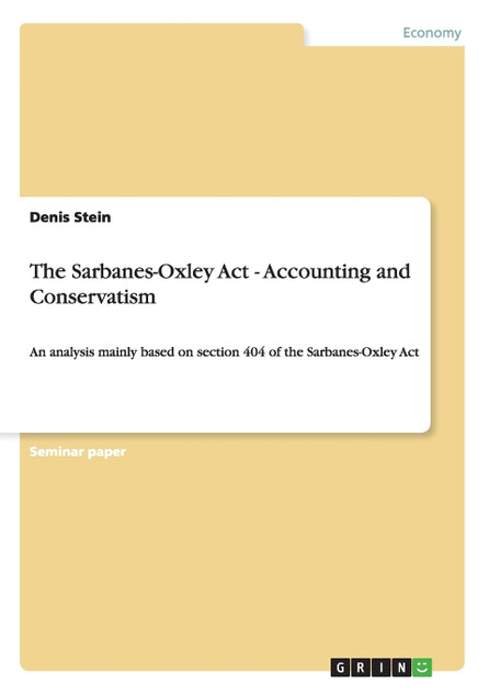 The Sarbanes-Oxley Act - Accounting and Conservatism The Sarbanes-Oxley Act - Accounting and Conservatism