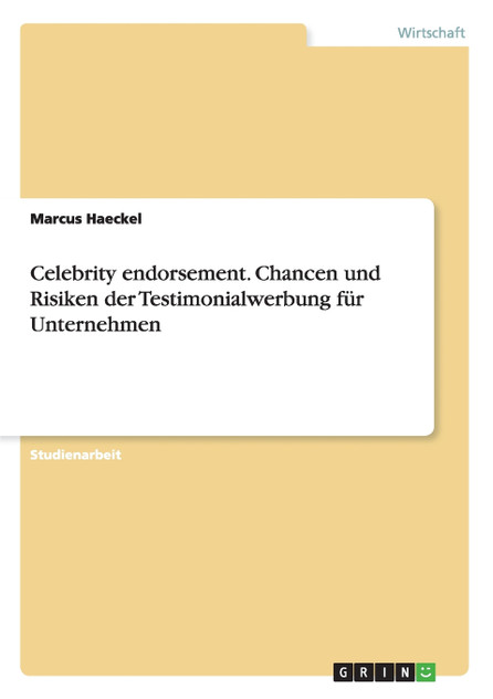 Celebrity endorsement. Chancen und Risiken der Testimonialwerbung für Unternehmen Celebrity endorsement. Chancen und Risiken der Testimonialwerbung für Unternehmen