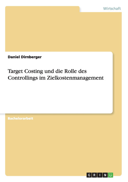Target Costing und die Rolle des Controllings im Zielkostenmanagement Target Costing und die Rolle des Controllings im Zielkostenmanagement