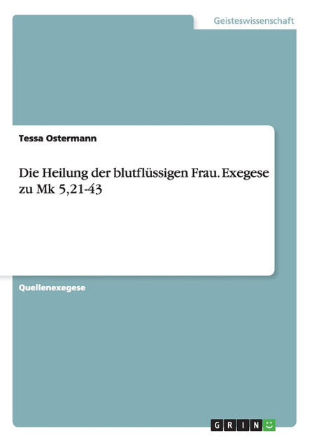 Die Heilung der blutflüssigen Frau. Exegese zu Mk 5,21-43 Die Heilung der blutflüssigen Frau. Exegese zu Mk 5,21-43