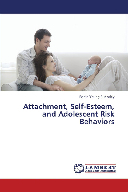 Attachment, Self-Esteem, and Adolescent Risk Behaviors Attachment, Self-Esteem, and Adolescent Risk Behaviors