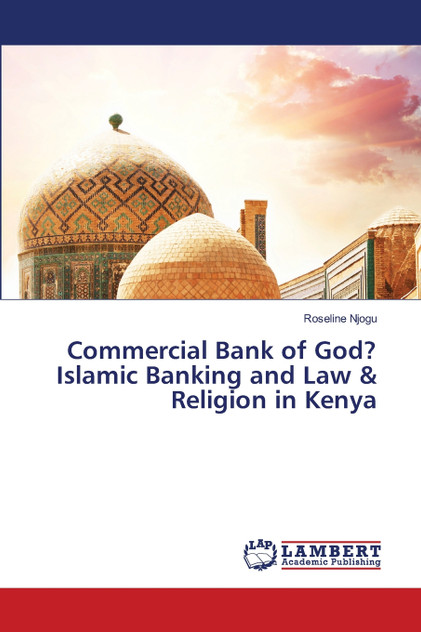 Commercial Bank of God? Islamic Banking and Law & Religion in Kenya Commercial Bank of God? Islamic Banking and Law & Religion in Kenya