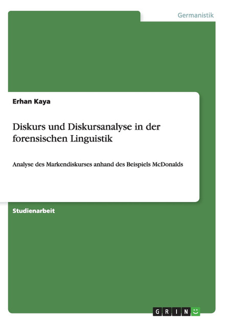 Diskurs und Diskursanalyse in der forensischen Linguistik Diskurs und Diskursanalyse in der forensischen Linguistik