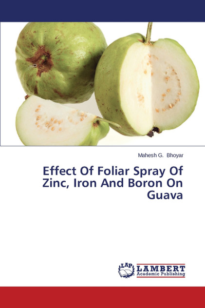 Effect Of Foliar Spray Of Zinc, Iron And Boron On Guava Effect Of Foliar Spray Of Zinc, Iron And Boron On Guava