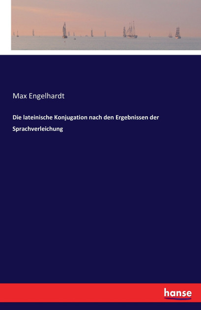 Die lateinische Konjugation nach den Ergebnissen der Sprachverleichung Die lateinische Konjugation nach den Ergebnissen der Sprachverleichung