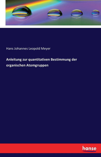 Anleitung zur quantitativen Bestimmung der organischen Atomgruppen Anleitung zur quantitativen Bestimmung der organischen Atomgruppen