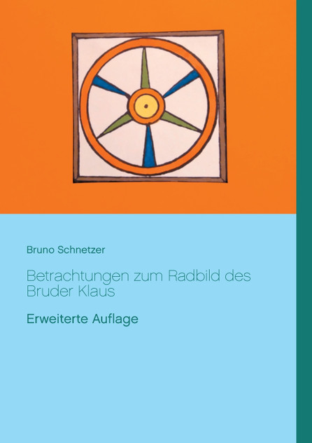 Betrachtungen zum Radbild des Bruder Klaus Betrachtungen zum Radbild des Bruder Klaus