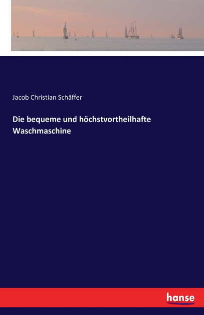 Die bequeme und höchstvortheilhafte Waschmaschine Die bequeme und höchstvortheilhafte Waschmaschine