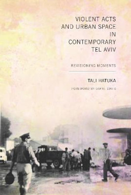 Violent Acts and Urban Space in Contemporary Tel Aviv Violent Acts and Urban Space in Contemporary Tel Aviv