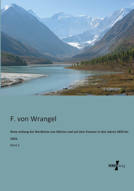Reise entlang der Nordküste von Sibirien und auf dem Eismeer in den Jahren 1820 bis 1824. Reise entlang der Nordküste von Sibirien und auf dem Eismeer in den Jahren 1820 bis 1824.