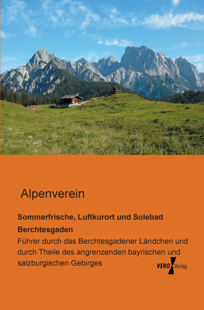 Sommerfrische, Luftkurort und Solebad Berchtesgaden Sommerfrische, Luftkurort und Solebad Berchtesgaden