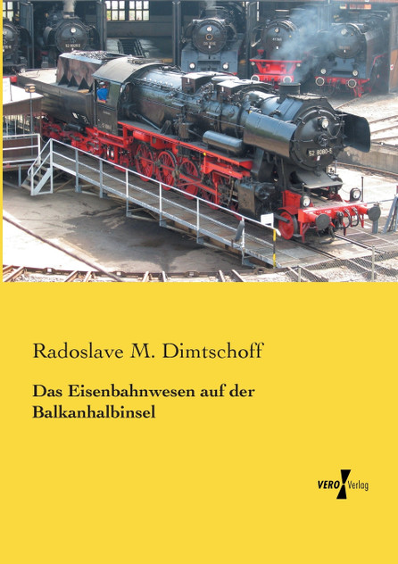Das Eisenbahnwesen auf der Balkanhalbinsel Das Eisenbahnwesen auf der Balkanhalbinsel