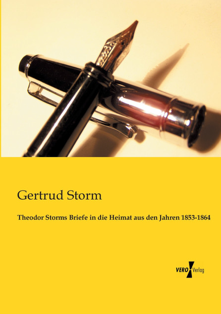 Theodor Storms Briefe in die Heimat aus den Jahren 1853-1864 Theodor Storms Briefe in die Heimat aus den Jahren 1853-1864