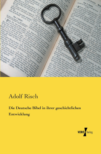 Die Deutsche Bibel in ihrer geschichtlichen Entwicklung Die Deutsche Bibel in ihrer geschichtlichen Entwicklung