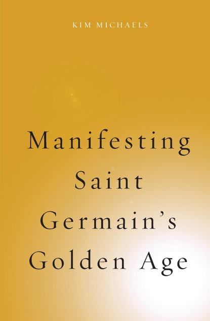 Manifesting Saint Germain's Golden Age Manifesting Saint Germain's Golden Age