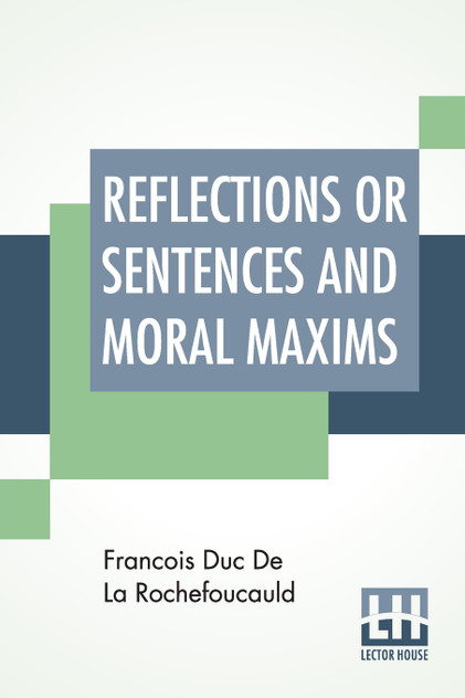 Reflections Or Sentences And Moral Maxims Reflections Or Sentences And Moral Maxims