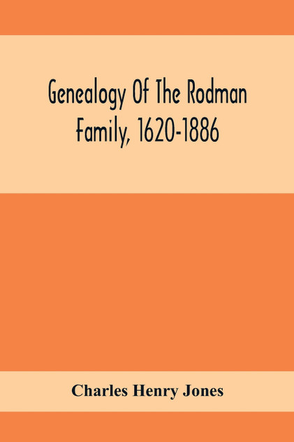 Genealogy Of The Rodman Family, 1620-1886 Genealogy Of The Rodman Family, 1620-1886