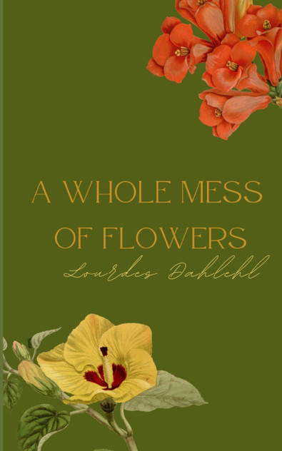 A Whole Mess of Flowers A Whole Mess of Flowers