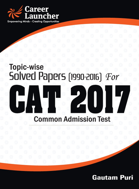 CAT 2017 -27 Topic-Wise & Year-Wise (Solved Papers 1990-2016) CAT 2017 -27 Topic-Wise & Year-Wise (Solved Papers 1990-2016)