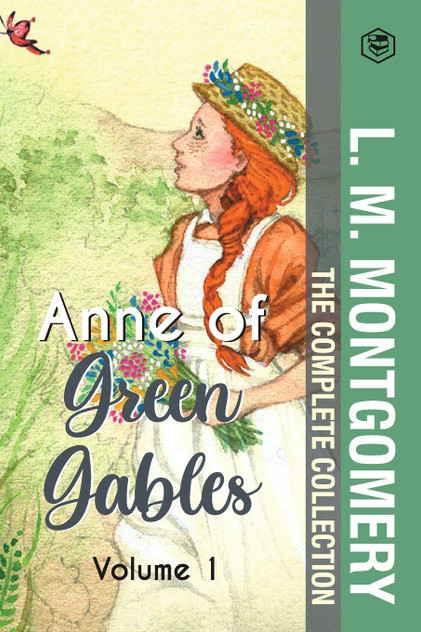 The Complete Anne of Green Gables Collection Vol 1 - by L. M. Montgomery (Anne of Green Gables, Anne of Avonlea, Anne of the Island & Anne of Windy Poplars) The Complete Anne of Green Gables Collection Vol 1 - by L. M. Montgomery (Anne of Green Gables, Anne of Avonlea, Anne of the Island & Anne of Windy Poplars)