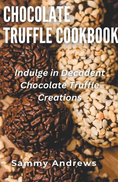 Chocolate Truffle Cookbook Chocolate Truffle Cookbook