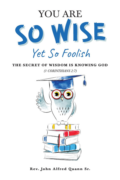 You Are So Wise, Yet So Foolish You Are So Wise, Yet So Foolish