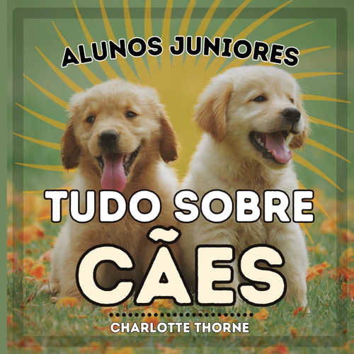 Alunos Juniores, Tudo Sobre Cães Alunos Juniores, Tudo Sobre Cães