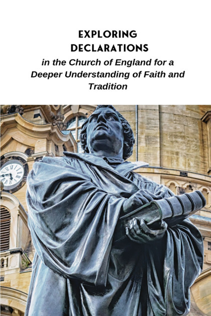 Exploring Declarations in the Church of England for a Deeper Understanding of Faith and Tradition Exploring Declarations in the Church of England for a Deeper Understanding of Faith and Tradition